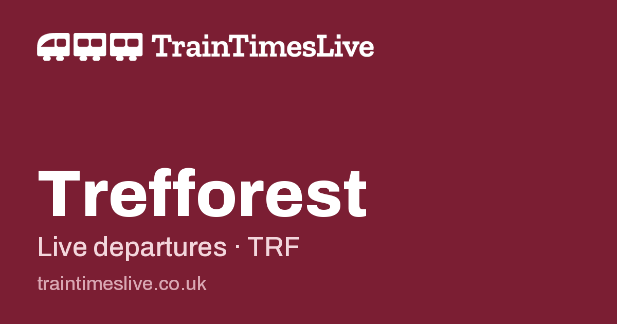 Wales Forest Rails Trefforest train times: live departures | Train Times Live